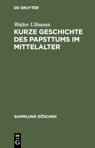 Kurze Geschichte des Papsttums im Mittelalter (Sammlung Göschen, Band 2211)